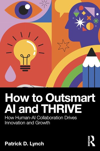 How to Outsmart AI and THRIVE by Patrick D. Lynch, PhD — Book Cover